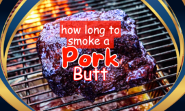 10 Tips on How Long to Smoke a Pork Butt: A Complete Guide for Beginners