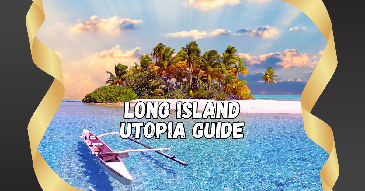 Long Island Utopia Guide