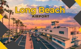 A Complete Guide to Long Beach Airport: Parking, Flights, and More