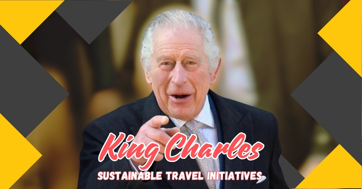 king charles sustainable travel initiatives